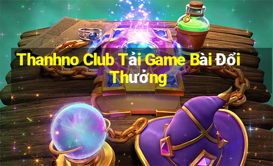 Thanhno Club Tải Game Bài Đổi Thưởng