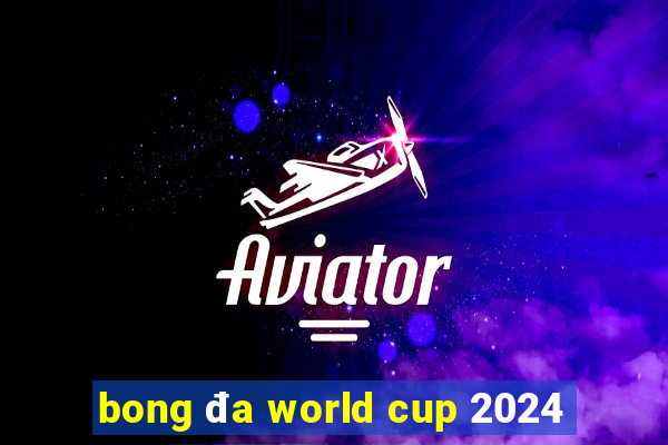 bong da world cup 2024