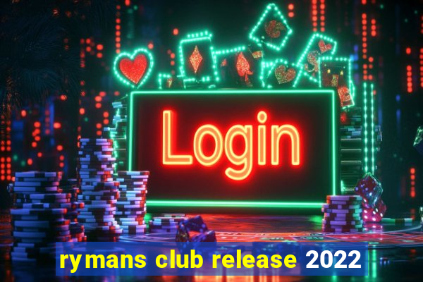 rymans club release 2022