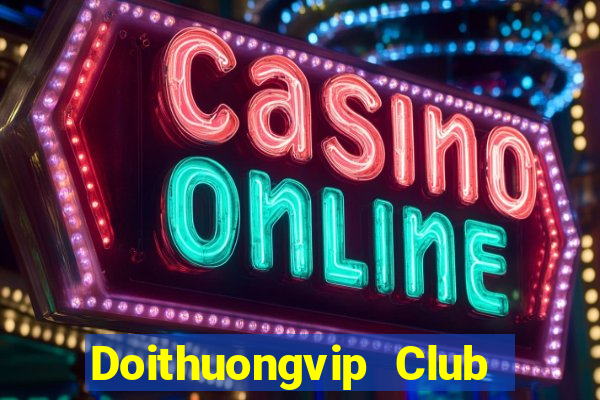 Doithuongvip Club Game Bài Online Hay