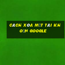 cách xóa một tài khoản google