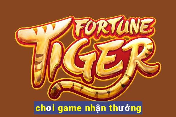 chơi game nhận thưởng