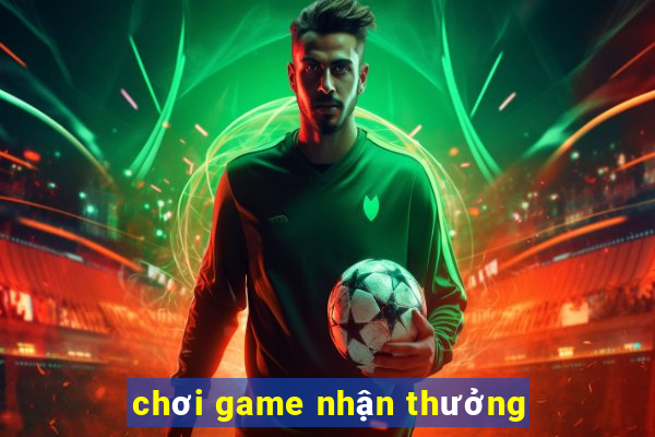 chơi game nhận thưởng