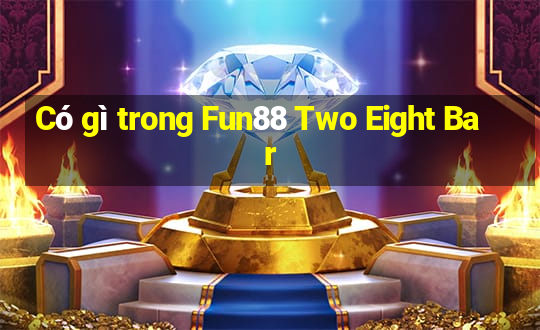 Có gì trong Fun88 Two Eight Bar