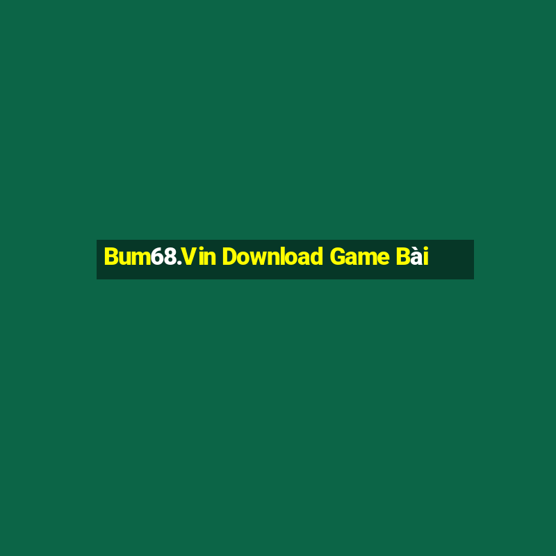 Bum68.Vin Download Game Bài