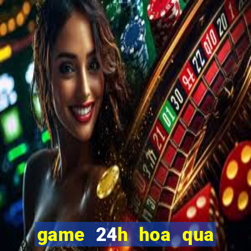 game 24h hoa qua noi gian 2