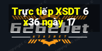 Trực tiếp XSDT 6x36 ngày 17