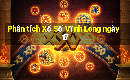 Phân tích Xổ Số Vĩnh Long ngày 17