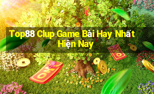 Top88 Clup Game Bài Hay Nhất Hiện Nay