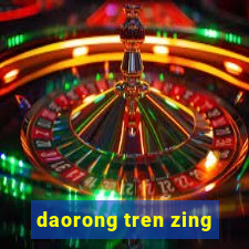 daorong tren zing