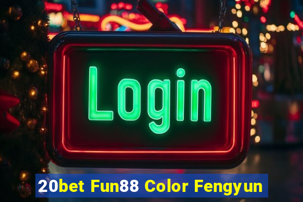 20bet Fun88 Color Fengyun