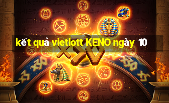 kết quả vietlott KENO ngày 10