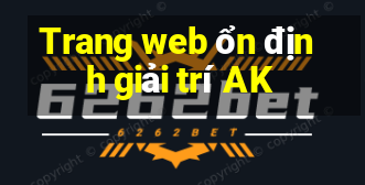 Trang web ổn định giải trí AK