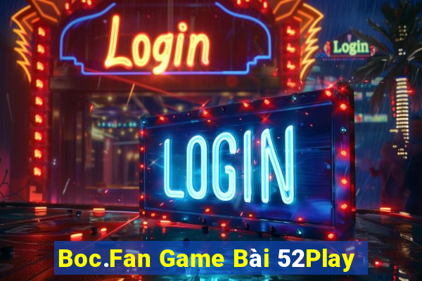 Boc.Fan Game Bài 52Play