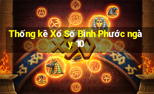 Thống kê Xổ Số Bình Phước ngày 10