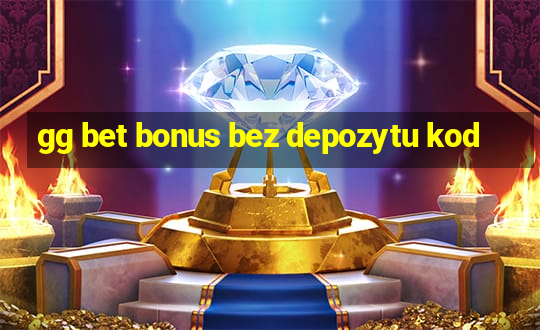 gg bet bonus bez depozytu kod