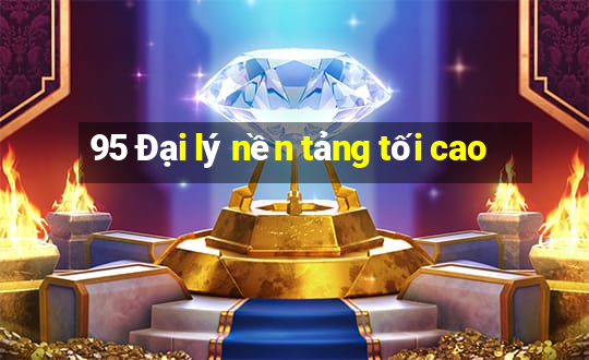 95 Đại lý nền tảng tối cao