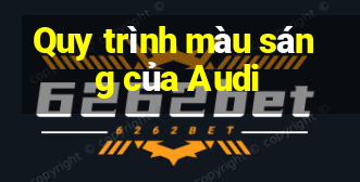 Quy trình màu sáng của Audi