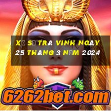 xổ số trà vinh ngày 25 tháng 3 năm 2024