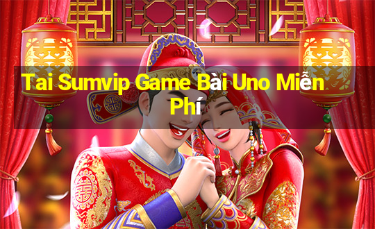 Tai Sumvip Game Bài Uno Miễn Phí