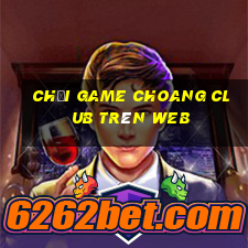 chơi game choang club trên web