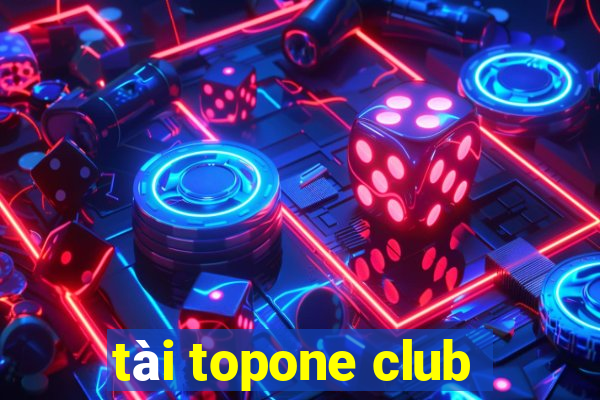 tài topone club