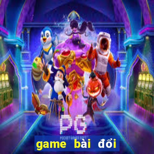 game bài đổi thưởng uy tín nhất hiện nay 2019