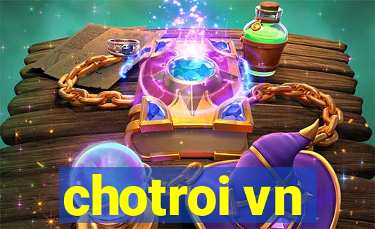 chotroi vn