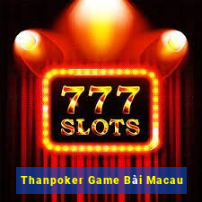 Thanpoker Game Bài Macau