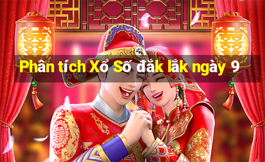 Phân tích Xổ Số đắk lắk ngày 9