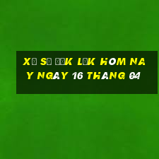 xổ số đắk lắk hôm nay ngày 16 tháng 04