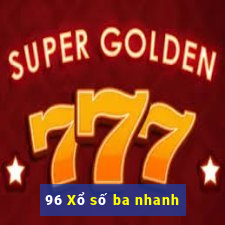 96 Xổ số ba nhanh