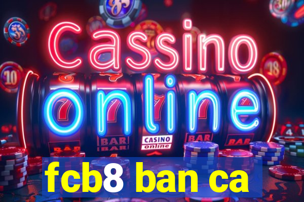 fcb8 ban ca