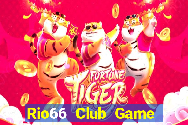 Rio66 Club Game Bài Đổi Thưởng Uy Tín