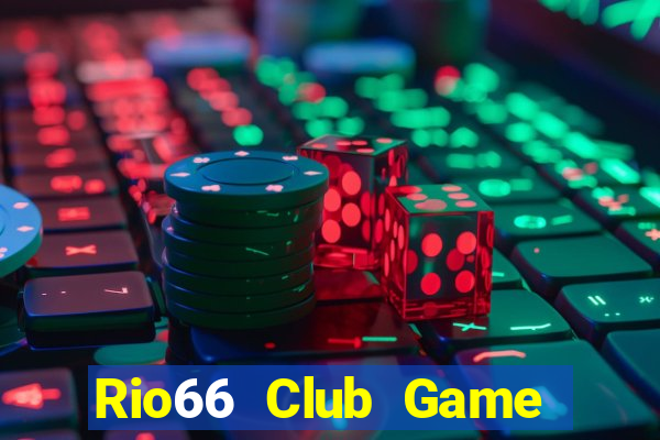 Rio66 Club Game Bài Đổi Thưởng Uy Tín