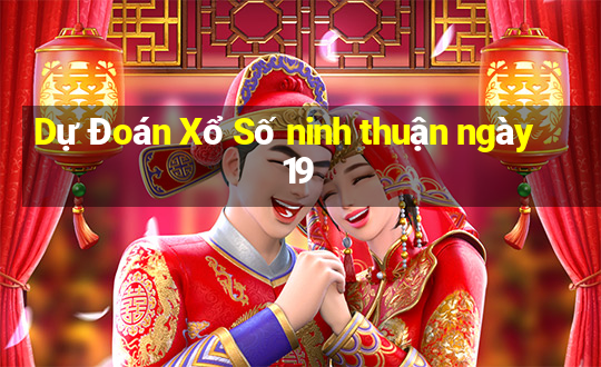 Dự Đoán Xổ Số ninh thuận ngày 19