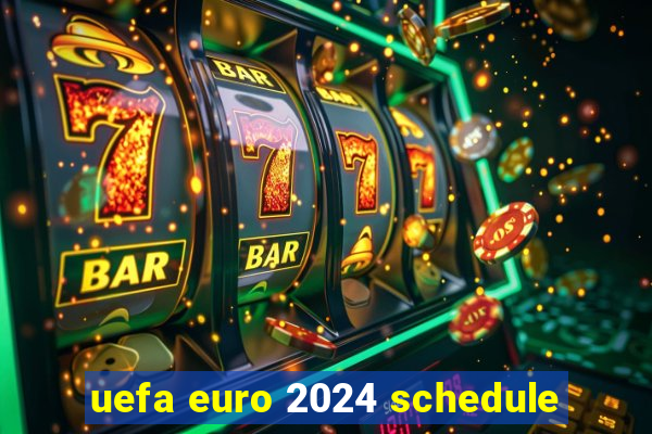 uefa euro 2024 schedule