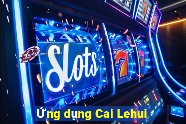 Ứng dụng Cai Lehui