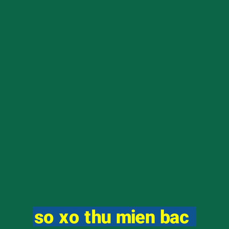 so xo thu mien bac