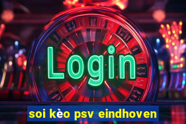 soi kèo psv eindhoven