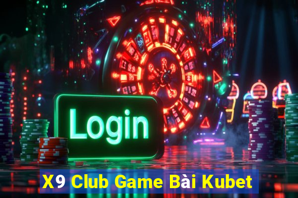 X9 Club Game Bài Kubet