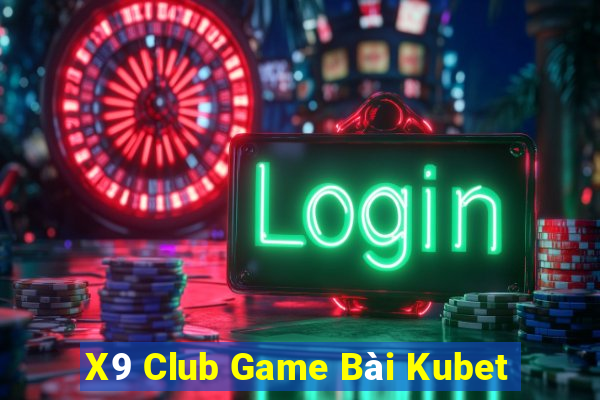 X9 Club Game Bài Kubet