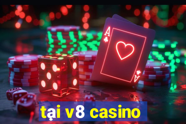 tại v8 casino