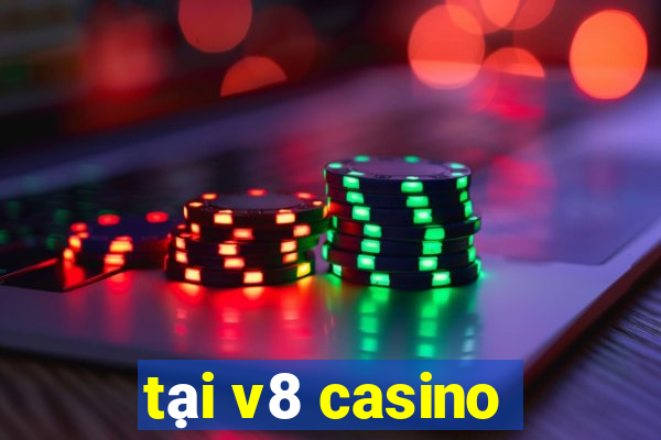 tại v8 casino