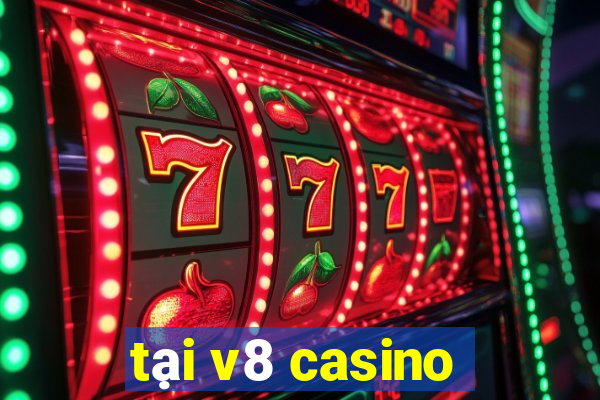 tại v8 casino