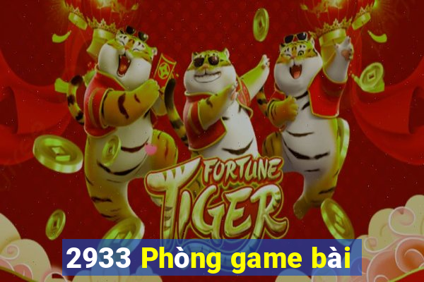 2933 Phòng game bài