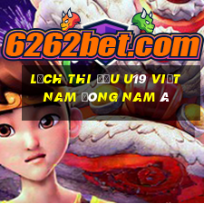 lịch thi đấu u19 việt nam đông nam á