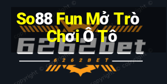 So88 Fun Mở Trò Chơi Ô Tô