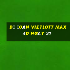 Dự Đoán vietlott Max 4D ngày 31