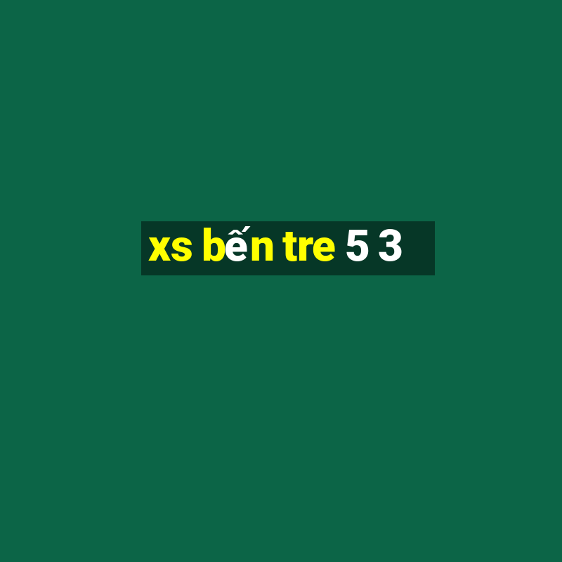 xs bến tre 5 3